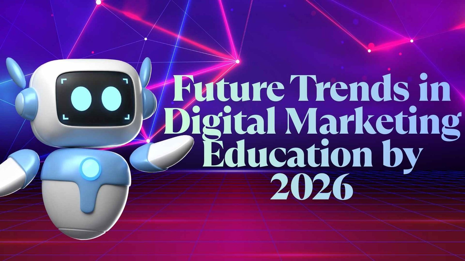 Future+Trends+in+Digital+Marketing+Education+by+2026